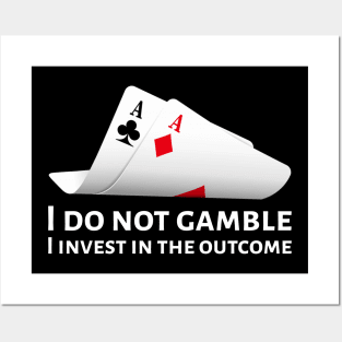 Poker Pocket Aces - I Do Not Gamble, I Invest In The Outcome Posters and Art